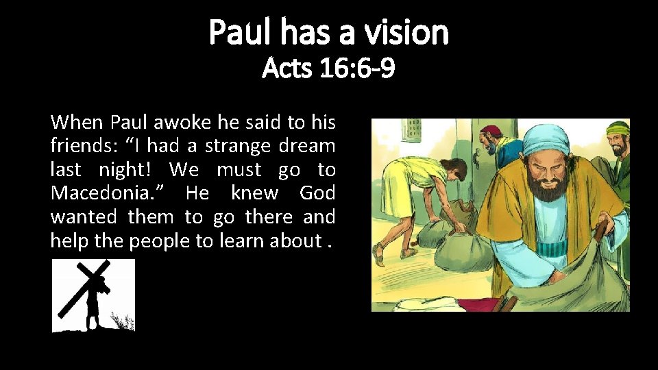 Paul has a vision Acts 16: 6 -9 When Paul awoke he said to
