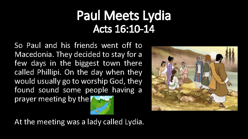 Paul Meets Lydia Acts 16: 10 -14 So Paul and his friends went off