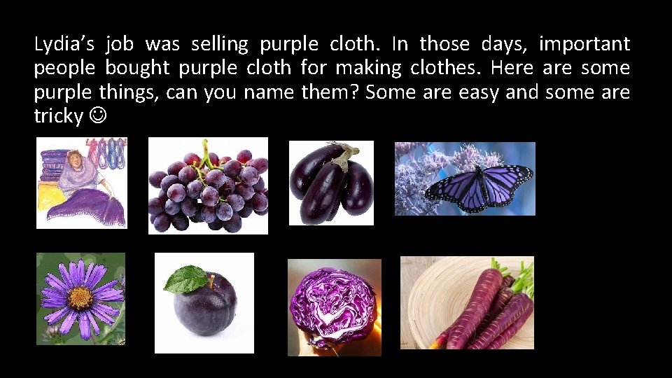 Lydia’s job was selling purple cloth. In those days, important people bought purple cloth