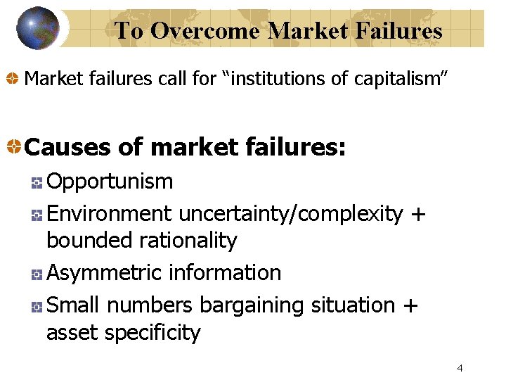 To Overcome Market Failures Market failures call for “institutions of capitalism” Causes of market