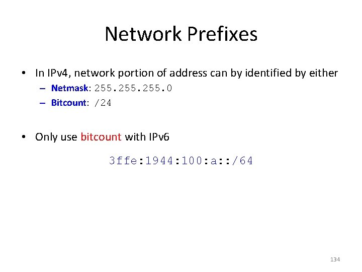 Network Prefixes • In IPv 4, network portion of address can by identified by