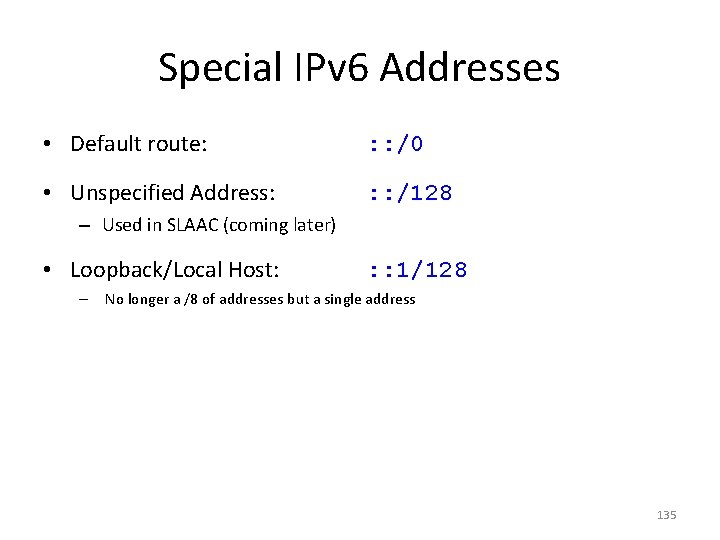 Special IPv 6 Addresses • Default route: : : /0 • Unspecified Address: :