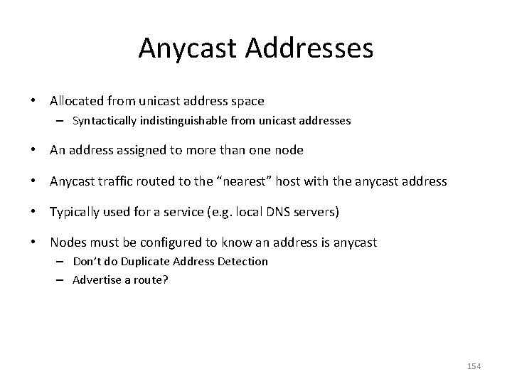 Anycast Addresses • Allocated from unicast address space – Syntactically indistinguishable from unicast addresses