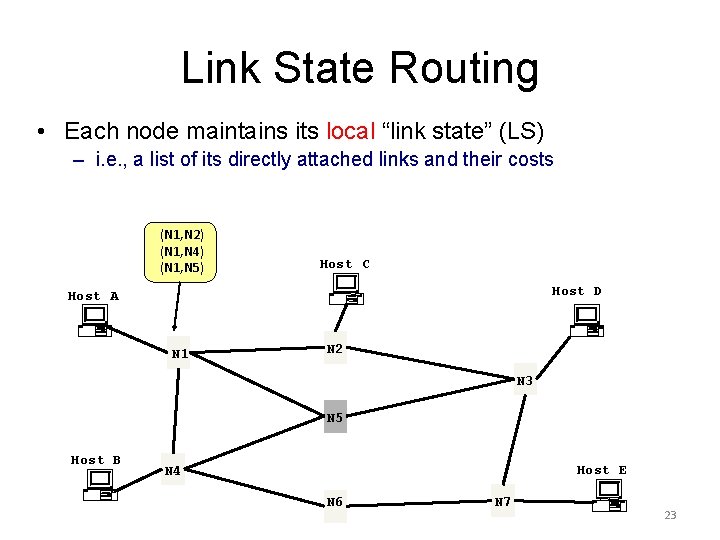 Link State Routing • Each node maintains its local “link state” (LS) – i.