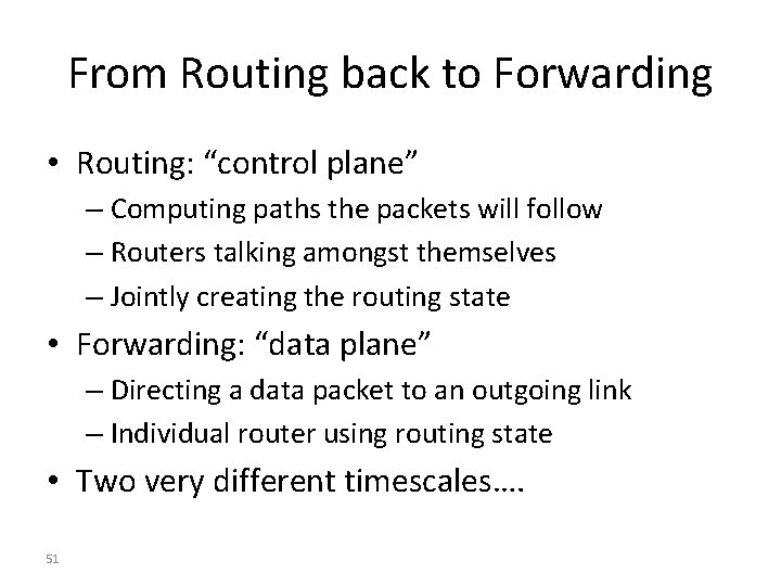 From Routing back to Forwarding • Routing: “control plane” – Computing paths the packets