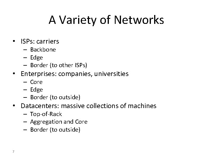 A Variety of Networks • ISPs: carriers – Backbone – Edge – Border (to