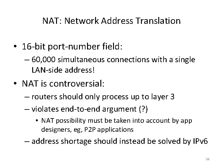 NAT: Network Address Translation • 16 -bit port-number field: – 60, 000 simultaneous connections