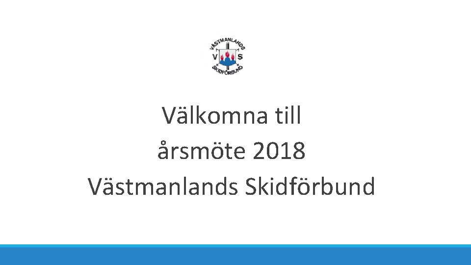 Välkomna till årsmöte 2018 Västmanlands Skidförbund 