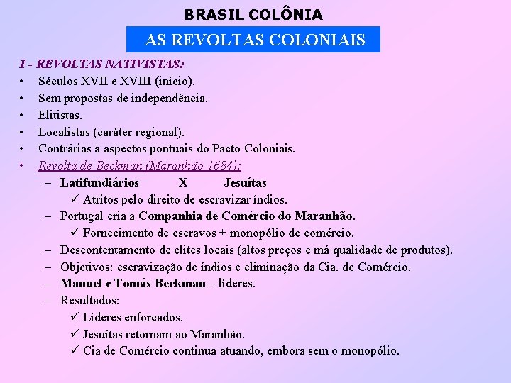 BRASIL COLÔNIA AS REVOLTAS COLONIAIS 1 - REVOLTAS NATIVISTAS: • Séculos XVII e XVIII
