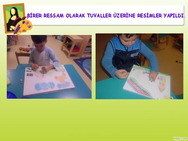 BİRER RESSAM OLARAK TUVALLER ÜZERİNE RESİMLER YAPILDI. 