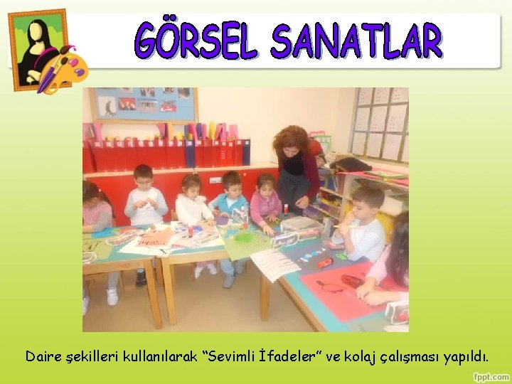 Daire şekilleri kullanılarak “Sevimli İfadeler” ve kolaj çalışması yapıldı. 