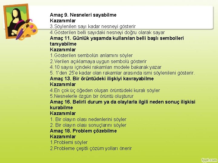 Amaç 9. Nesneleri sayabilme Kazanımlar 3. Söylenilen sayı kadar nesneyi gösterir 4. Gösterilen belli