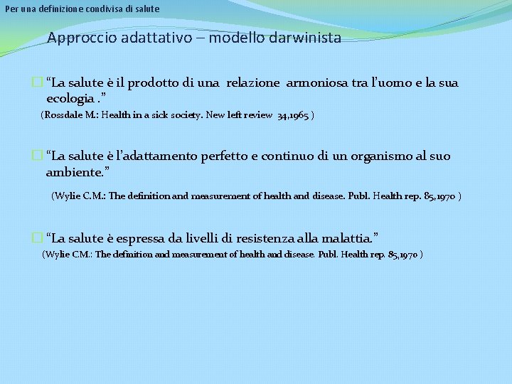 Per una definizione condivisa di salute Approccio adattativo – modello darwinista � “La salute