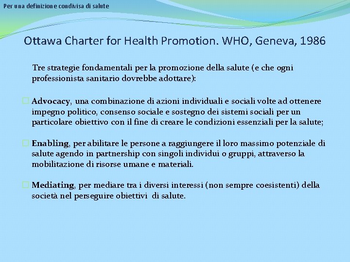 Per una definizione condivisa di salute Ottawa Charter for Health Promotion. WHO, Geneva, 1986