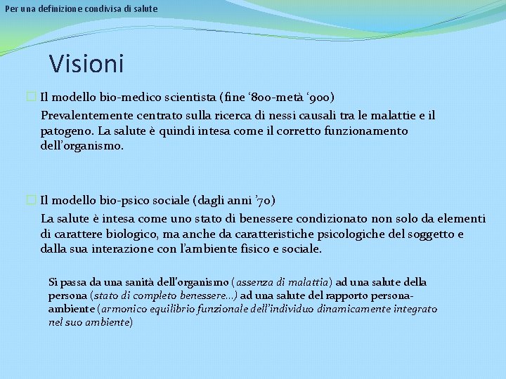 Per una definizione condivisa di salute Visioni � Il modello bio-medico scientista (fine ‘