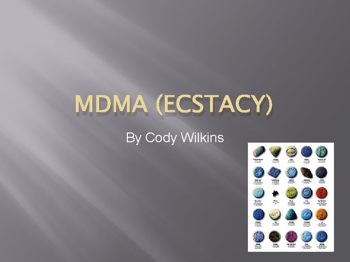 MDMA (ECSTACY) By Cody Wilkins 