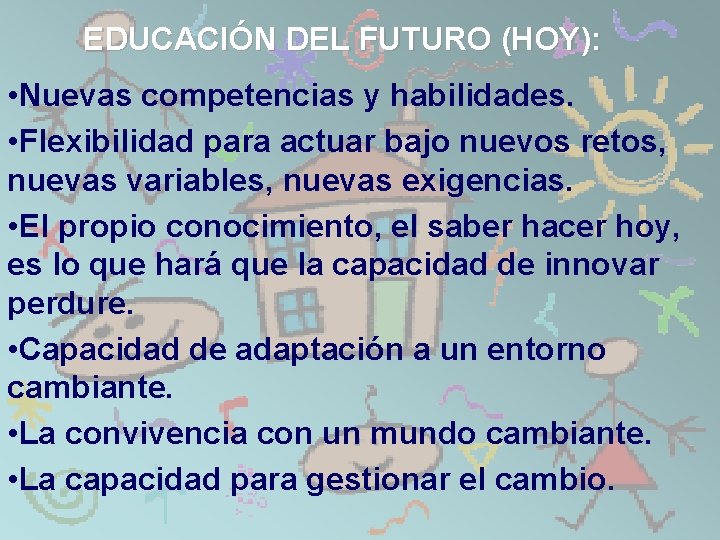 EDUCACIÓN DEL FUTURO (HOY): • Nuevas competencias y habilidades. • Flexibilidad para actuar bajo