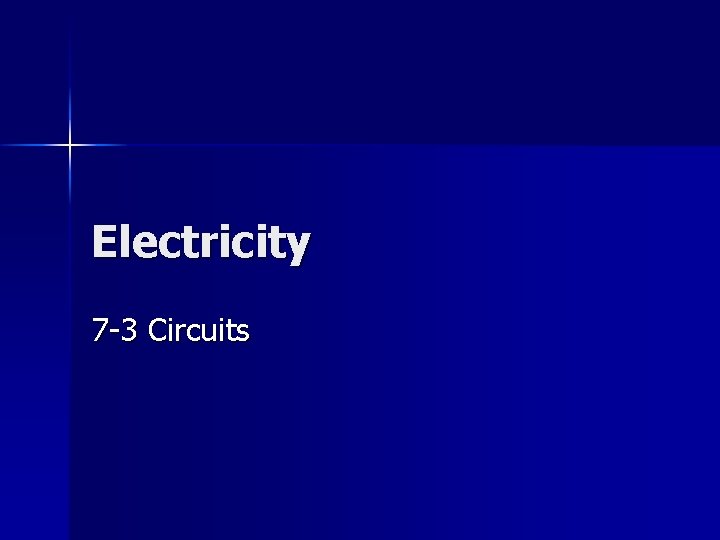 Electricity 7 -3 Circuits 