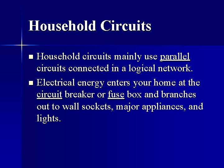 Household Circuits Household circuits mainly use parallel circuits connected in a logical network. n