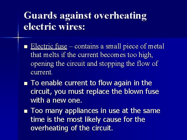 Guards against overheating electric wires: n n n Electric fuse – contains a small