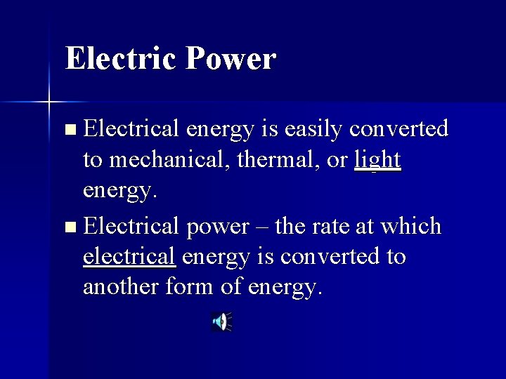 Electric Power n Electrical energy is easily converted to mechanical, thermal, or light energy.