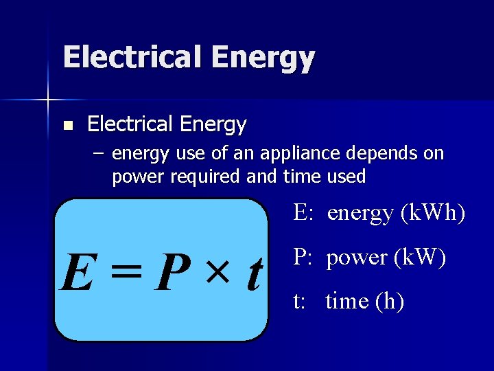 Electrical Energy n Electrical Energy – energy use of an appliance depends on power