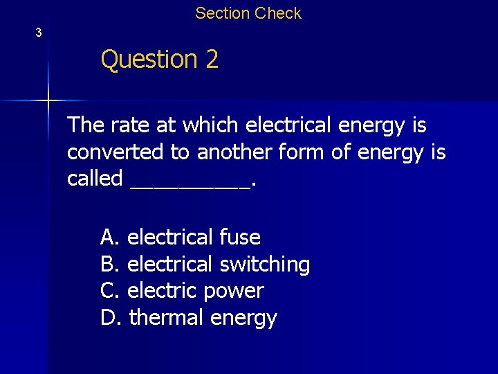Section Check 3 Question 2 The rate at which electrical energy is converted to