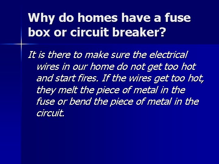Why do homes have a fuse box or circuit breaker? It is there to