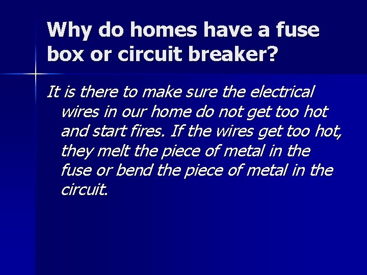 Why do homes have a fuse box or circuit breaker? It is there to