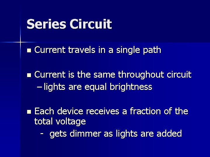 Series Circuit n Current travels in a single path n Current is the same