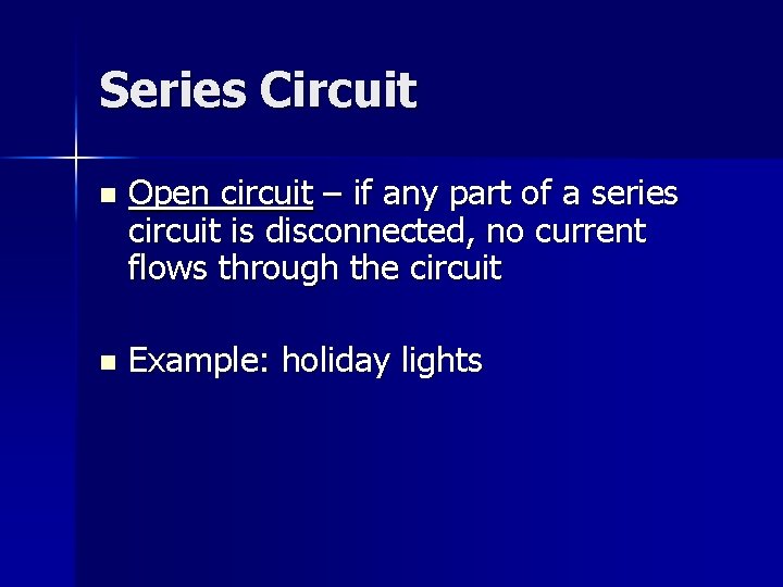 Series Circuit n Open circuit – if any part of a series circuit is