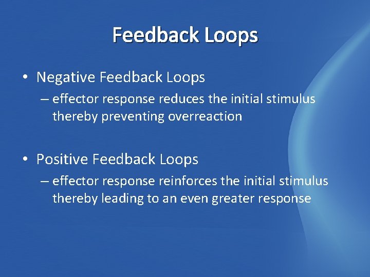 Feedback Loops • Negative Feedback Loops – effector response reduces the initial stimulus thereby