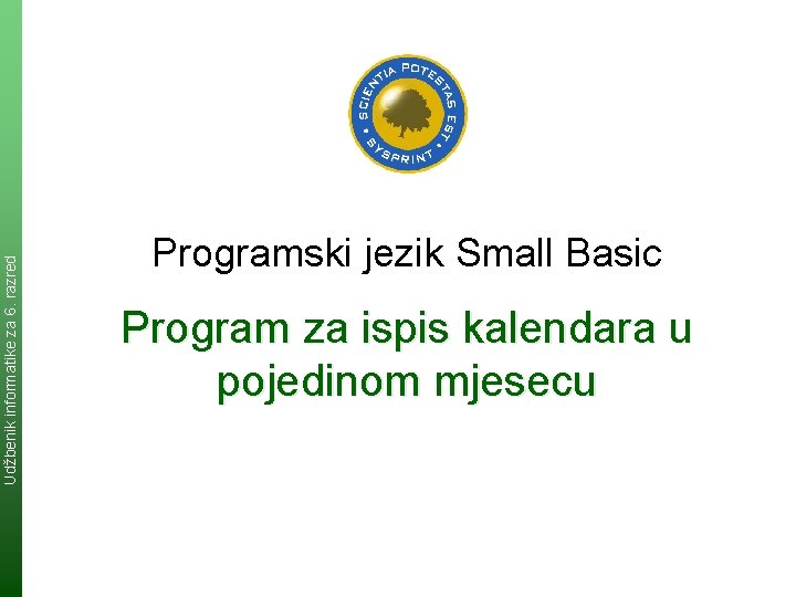 Udžbenik informatike za 6. razred Programski jezik Small Basic Program za ispis kalendara u