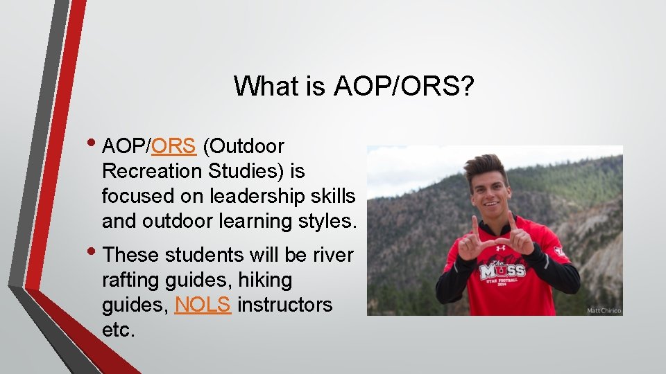 What is AOP/ORS? • AOP/ORS (Outdoor Recreation Studies) is focused on leadership skills and What is AOP/ORS? • AOP/ORS (Outdoor Recreation Studies) is focused on leadership skills and