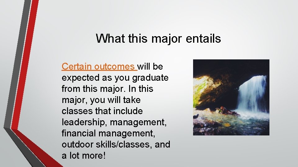 What this major entails Certain outcomes will be expected as you graduate from this