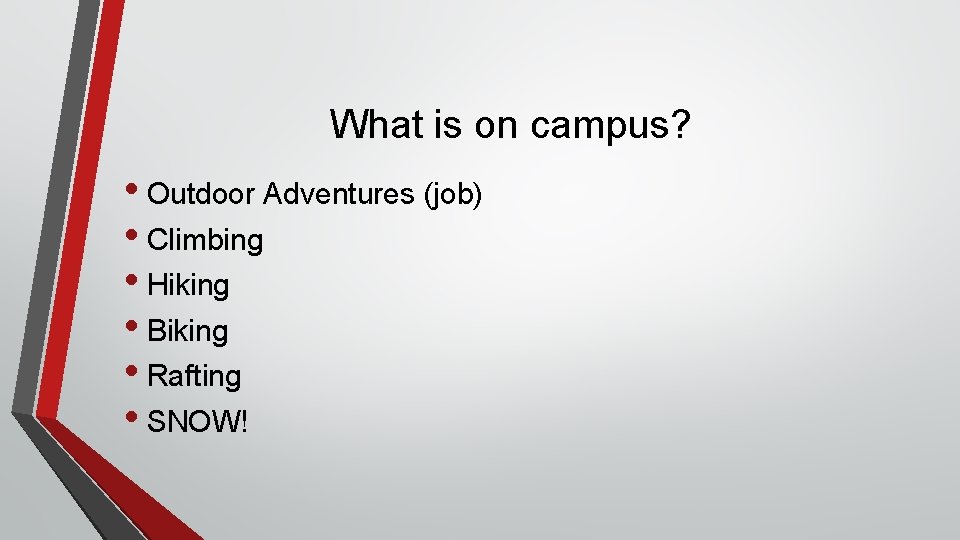 What is on campus? • Outdoor Adventures (job) • Climbing • Hiking • Biking