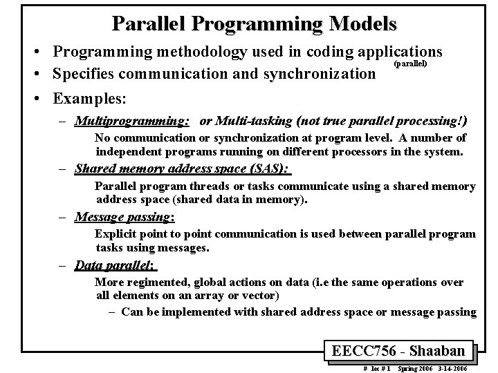 Parallel Programming Models • Programming methodology used in coding applications (parallel) • Specifies communication