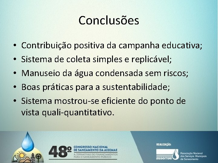 Conclusões • • • Contribuição positiva da campanha educativa; Sistema de coleta simples e Conclusões • • • Contribuição positiva da campanha educativa; Sistema de coleta simples e