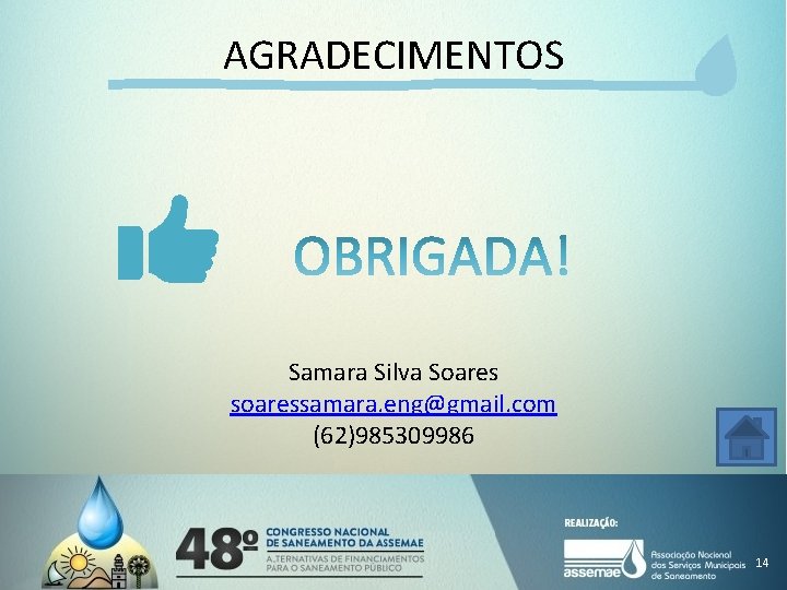 AGRADECIMENTOS Samara Silva Soares soaressamara. eng@gmail. com (62)985309986 14 AGRADECIMENTOS Samara Silva Soares soaressamara. eng@gmail. com (62)985309986 14