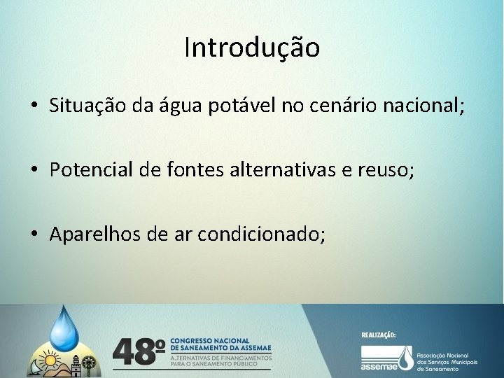 Introdução • Situação da água potável no cenário nacional; • Potencial de fontes alternativas Introdução • Situação da água potável no cenário nacional; • Potencial de fontes alternativas