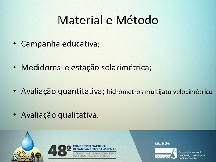 Material e Método • Campanha educativa; • Medidores e estação solarimétrica; • Avaliação quantitativa; Material e Método • Campanha educativa; • Medidores e estação solarimétrica; • Avaliação quantitativa;