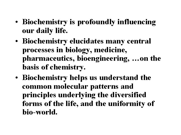 • Biochemistry is profoundly influencing our daily life. • Biochemistry elucidates many central