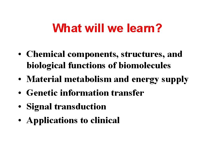 What will we learn? • Chemical components, structures, and biological functions of biomolecules •