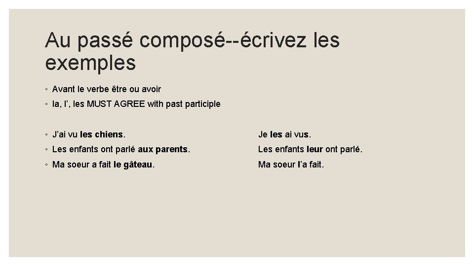 Au passé composé--écrivez les exemples ◦ Avant le verbe être ou avoir ◦ la,