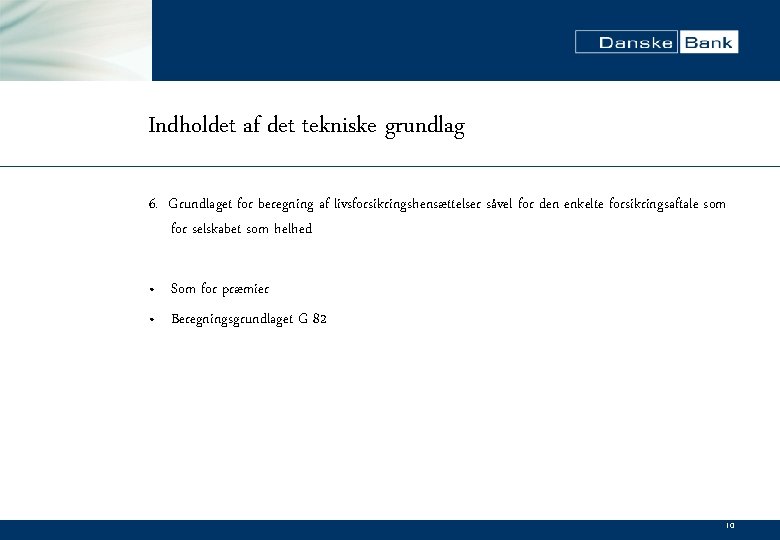 Indholdet af det tekniske grundlag 6. Grundlaget for beregning af livsforsikringshensættelser såvel for den