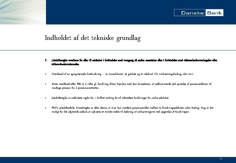 Indholdet af det tekniske grundlag 7. Jobskifteregler overføres fra eller til selskabet i forbindelse