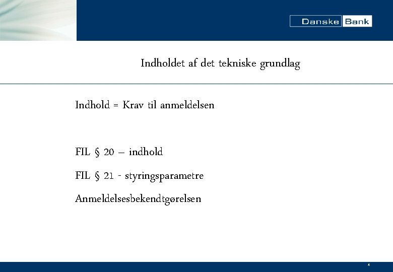 Indholdet af det tekniske grundlag Indhold = Krav til anmeldelsen FIL § 20 –