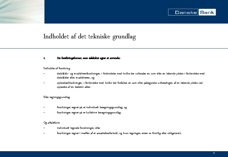 Indholdet af det tekniske grundlag 1. De forsikringsformer, som selskabet agter at anvende: Indholdet