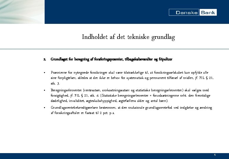 Indholdet af det tekniske grundlag 2. Grundlaget for beregning af forsikringspræmier, tilbagekøbsværdier og fripolicer