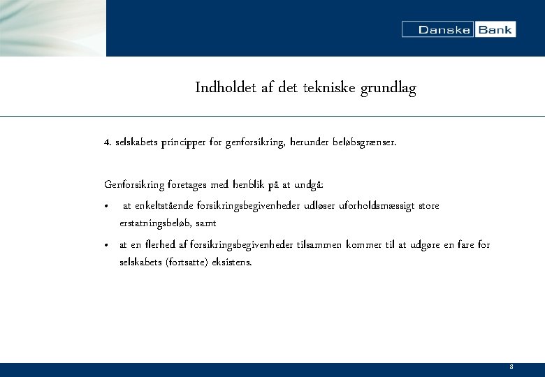 Indholdet af det tekniske grundlag 4. selskabets principper for genforsikring, herunder beløbsgrænser. Genforsikring foretages